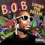 B. O. B Livin The Dream