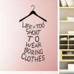  Sticker perete Life is to short to wear boring clothes black