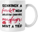  Senkinek a fenekét nem akarom megfogni ennyire mint a tiéd - Bögre (825877)
