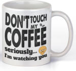  Don't touch my coffee, seriously I'm watching you - Kávés Bögre (991952)