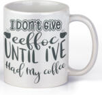  I don't give eeffoc until I've hold my coffee - Kávés Bögre (345223)