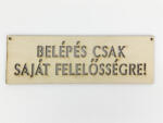  Natúr fa - "BELÉPÉS CSAK SAJÁT FELELŐSSÉGRE! " tábla - kosarbolt