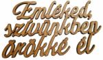  Natúr fa - "Emléked szívünkben. . " Felirat koszorúra