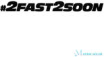  2Fast2Soon - Szélvédő matrica