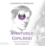 Iordache Laurentiu Aventurile Copilariei Cartea 3 Aventuri Urbane, Audiobook, Iordache Laurentiu