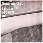 Gut, Gudrun I Put A Record On