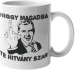  Higgy magadban te hitvány szar - Bögre (592369)