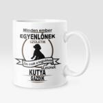  Minden ember egyenlőnek születik, de csak a legjobbak lesznek kutya gazdik bögre (legjobbak_lesznek_kutya_bogre)