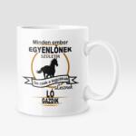  Minden ember egyenlőnek születik, de csak a legjobbak lesznek ló gazdik bögre (legjobbak_lesznek_lo_bogre)