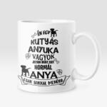  Én egy kutyás anyuka vagyok. . . bögre (en_egy_kutyas_anyuka_vagyok_bogre)
