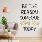  Sticker perete Be the Reason Someone Smiles Today