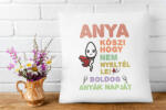 Köszi anya, hogy nem nyeltél le - Párna Anyáknak (759386)