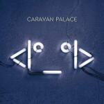Caravan Palace ROBOT FACE - facethemusic - 13 290 Ft