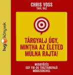  Tárgyalj úgy, mintha az életed múlna rajta! - Meggyőzés egy FBI-os túsztárgyaló módszereivel [eHangoskönyv]