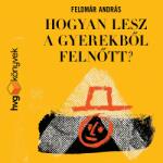  Hogyan lesz a gyerekből felnőtt? [eHangoskönyv]