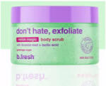 B. FRESH Don't hate, exfoliate Ексфолианти за тяло 200g