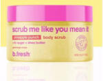 B. FRESH Scrub me like you mean it Ексфолианти за тяло 200g