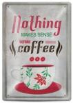 Tabela metalica - Nothing makes sense before coffee