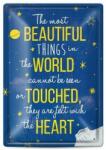  Placa metalica - The most beautiful things in the world cannot be seen or touched, they are felt with the heart