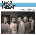 Minor Threat Try Not To Forget: Live January 2nd And March 29th, 1983