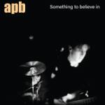 APB Something To Believe In (Transparent Blue Vinyl)