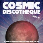 Various Cosmic Discotheque Vol. 6: 12 Dancefloor Groovy Disco Gems From the 70s