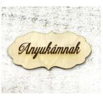  Natúr fa fodros tábla ’Anyukámnak’ felirattal. Mérete: 70x33 mm