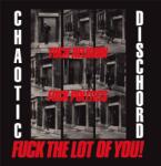 Chaotic Dischord FUCK RELIGION, FUCK Politics, Fuck the Lot of You!