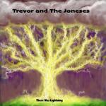 Trevor & The Joneses There Was Lightning