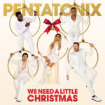 PENTATONIX We Need A Little Christmas