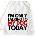 printfashion I'M ONLY TALKING TO MY DOG TODAY - Sportzsák, Tornazsák - Fehér (4677284)