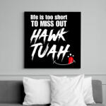 printfashion Life is too short to miss Hawk Tuah… - Vászonkép - Fekete (16229692)