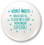 printfashion Kedves matek! - Kitűző, hűtőmágnes - Fehér (15620490)