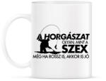 printfashion A horgászat olyan, mint a szex - Bögre - Fehér (2692926)