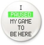 printfashion Megállítottam a játékot, hogy itt lehessek - Kitűző, hűtőmágnes - Fehér (3078394)
