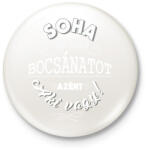 printfashion Soha ne kérj bocsánatot azért, aki vagy. - Kitűző, hűtőmágnes - Fehér (3074936)