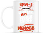 printfashion BMW-s vagyok olyan mint más normális ember csak sokkal menőbb - Bögre - Fehér (14638452)