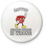 printfashion Coffee - because murder is wrong - Kitűző, hűtőmágnes - Fehér (14207125)