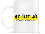 printfashion Az élet jó - Neked se ártana egy. . . - Bögre - Fehér (7045213)