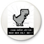 printfashion Csak azért jöttem mert nem volt net - dínó - Kitűző, hűtőmágnes - Fehér (7665696)