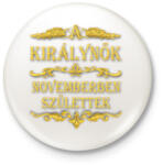printfashion A királynők novemberben születtek - Kitűző, hűtőmágnes - Fehér (3082322)