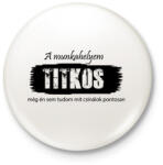 printfashion A munkahelyem titkos, még én sem tudom pontosan mit csinálok - Kitűző, hűtőmágnes - Fehér (16542250)