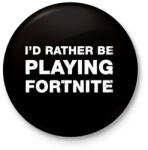 printfashion Rather Be Playing Fortnite - Kitűző, hűtőmágnes - Fekete (3094746)
