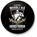 printfashion Sose becsülj alá, augusztusban születtem - Kitűző, hűtőmágnes - Fekete (3592036)