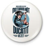 printfashion Sose becsülj alá egy motoros nőt - Ducati - Kitűző, hűtőmágnes - Fehér (4342994)