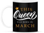 printfashion THIS QUEEN WAS BORN IN MARCH - Bögre - Fekete (5493257)