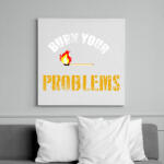 printfashion BURN YOUR PROBLEMS - Vászonkép - Fehér (6628673)