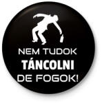 printfashion NEM TUDOK TÁNCOLNI, DE FOGOK - Kitűző, hűtőmágnes - Fekete (10923919)