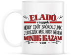 printfashion Eladó vagyok - Igazam van - Bögre - Fehér (8807612)