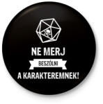 printfashion Ne merj beszólni a karakteremnek! - Kitűző, hűtőmágnes - Fekete (3103445)